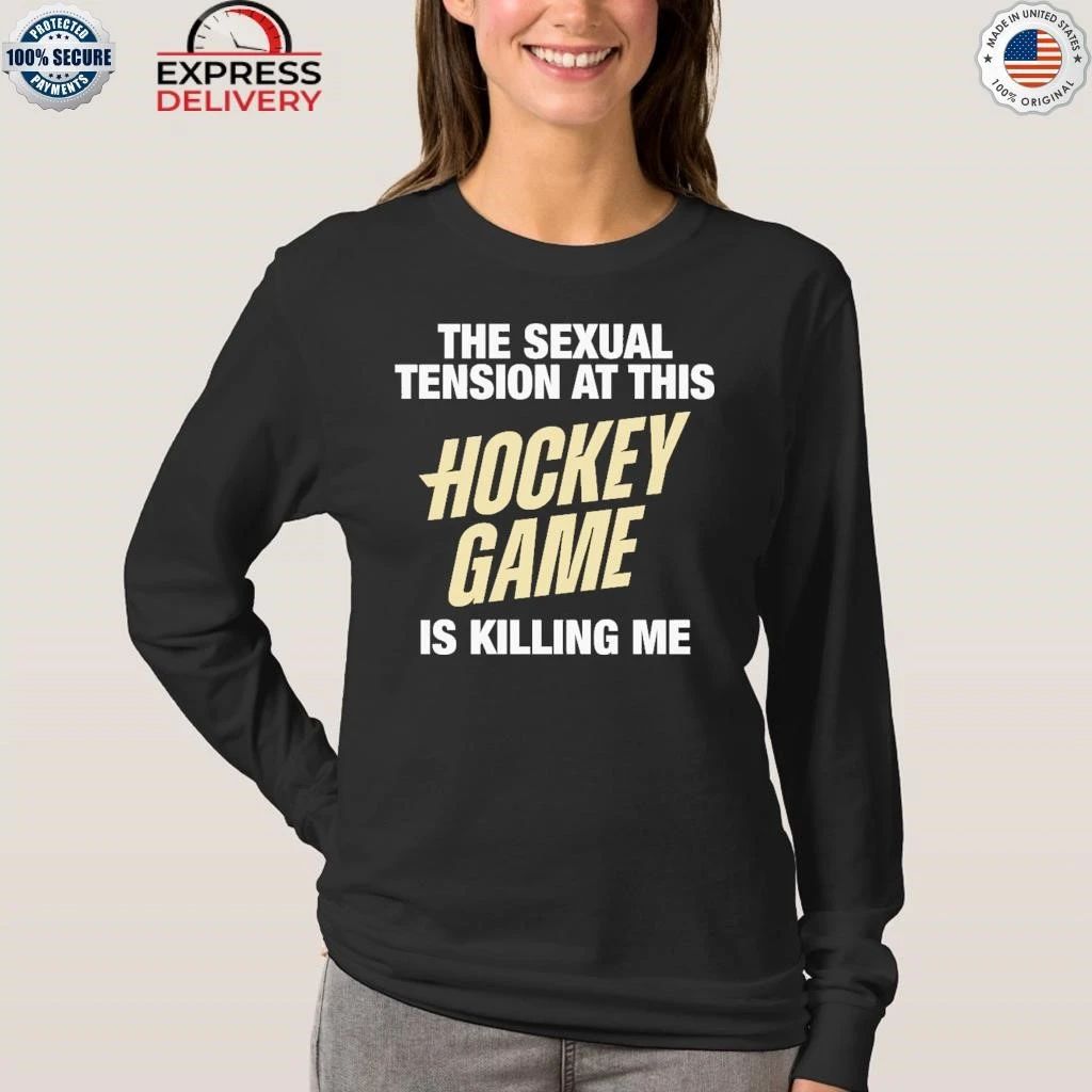 The Sexual Tension At This Hockey Game Is Killing Me Shirt