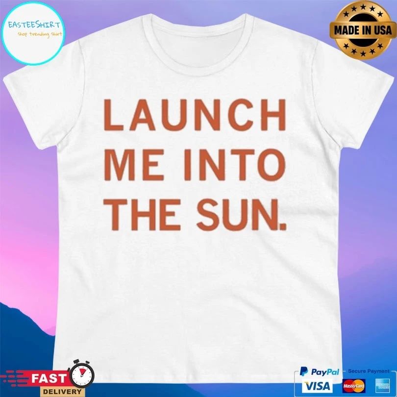 Launch Me Into The Sun T-shirts