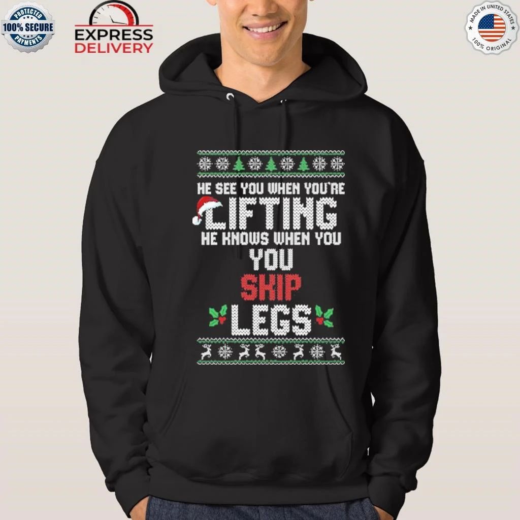 He Sees You When You’re Lifting He Knows When You Skip Legs Christmas Shirt