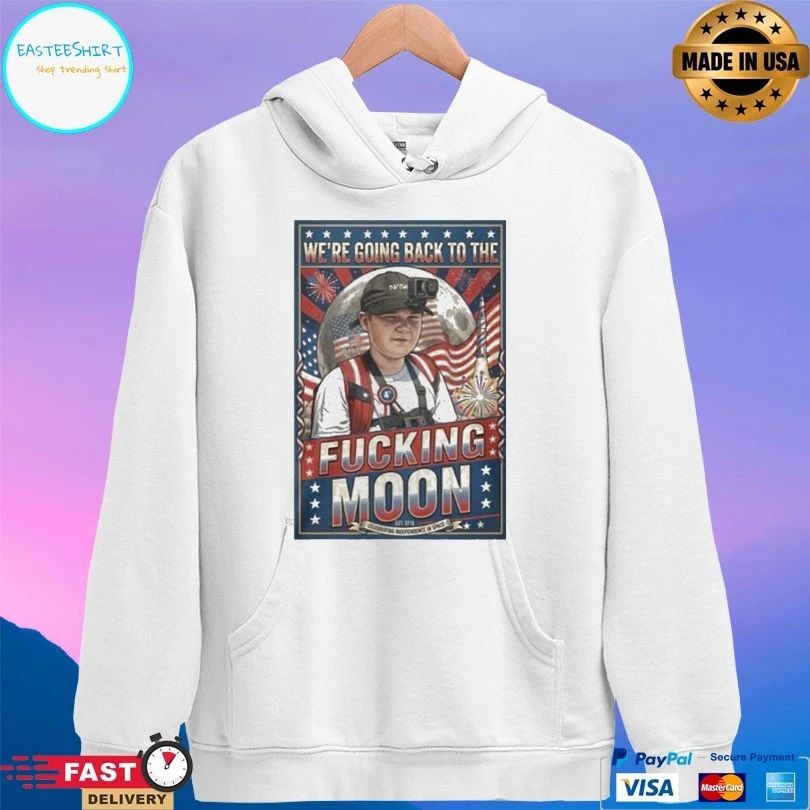 We’re Going Back To The Fucking Moon 4th Of July T-shirt
