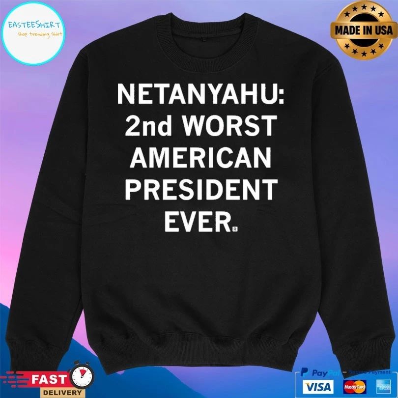 Netanyahu 2nd Worst American President Ever T-shirts