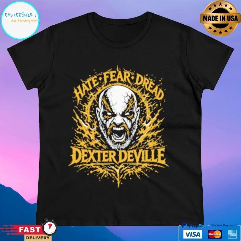 Dexter Deville Hate Fear Dread T-shirts