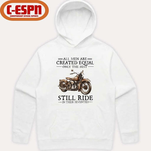 All Men Are Created Equal Only The Best Still Ride In Their 70s Shirt