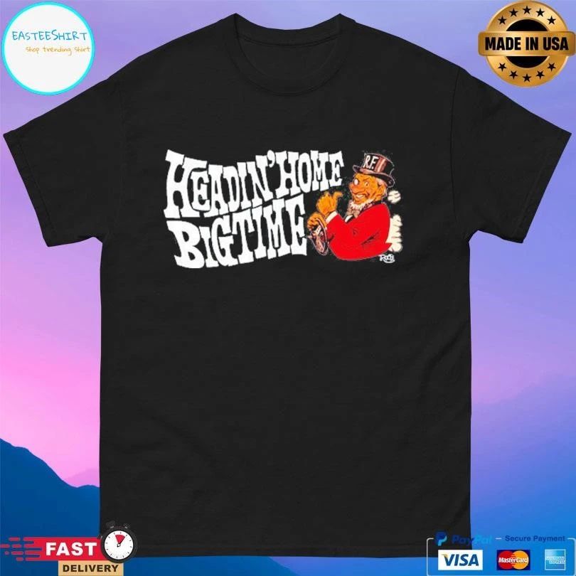 Headin’ Home Big Time T-shirts