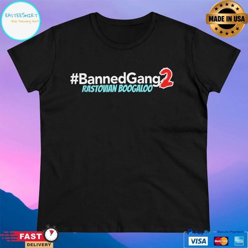 Banned Gang 2 Rastovian Boogaloo T-shirts