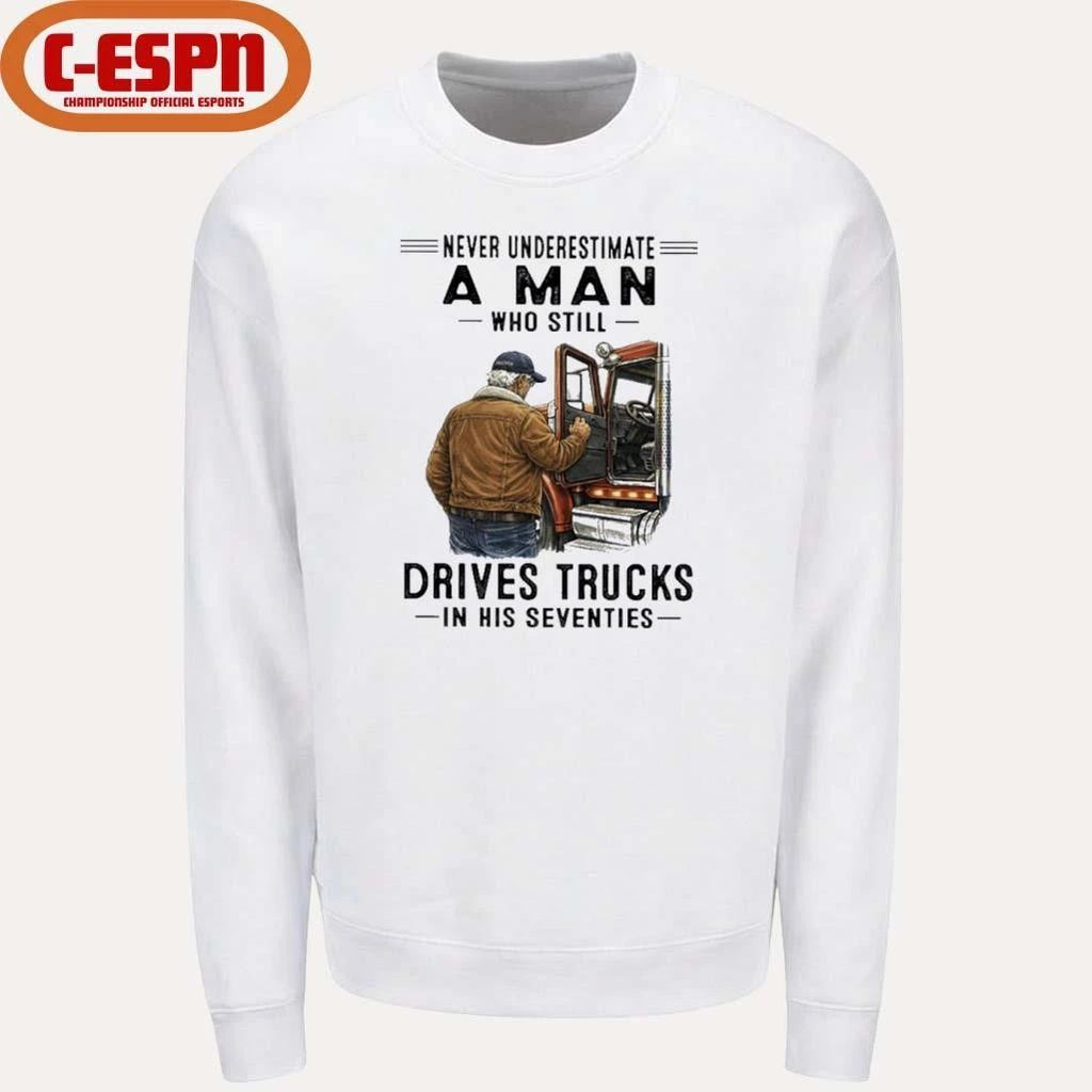 Never Underestimate A Man Who Still Drives Trucks In His Seventies 2026 T-Shirt