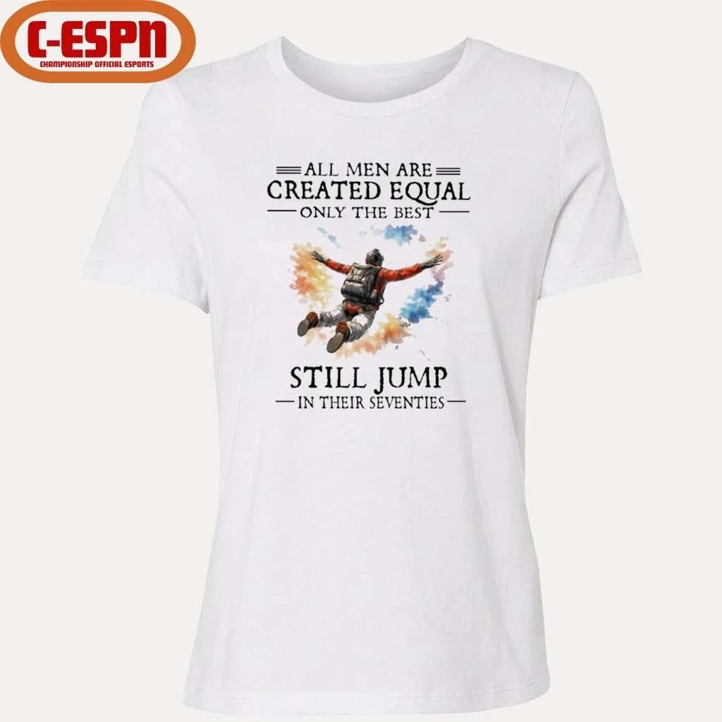 All Men Are Created Equal Only The Best Still JUMP In Their Seventies Shirt