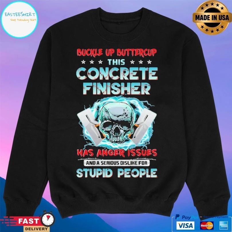 Buckle Up Buttercup This Concrete Finisher Has Anger Issues And A Serious Dislike For Stupid People Skull T-shirt