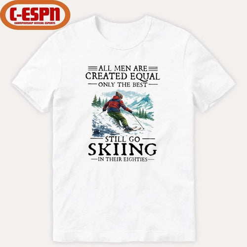 All Men Are Created Equal Only The Best Still Go Skiing In Their Eighties T-Shirt