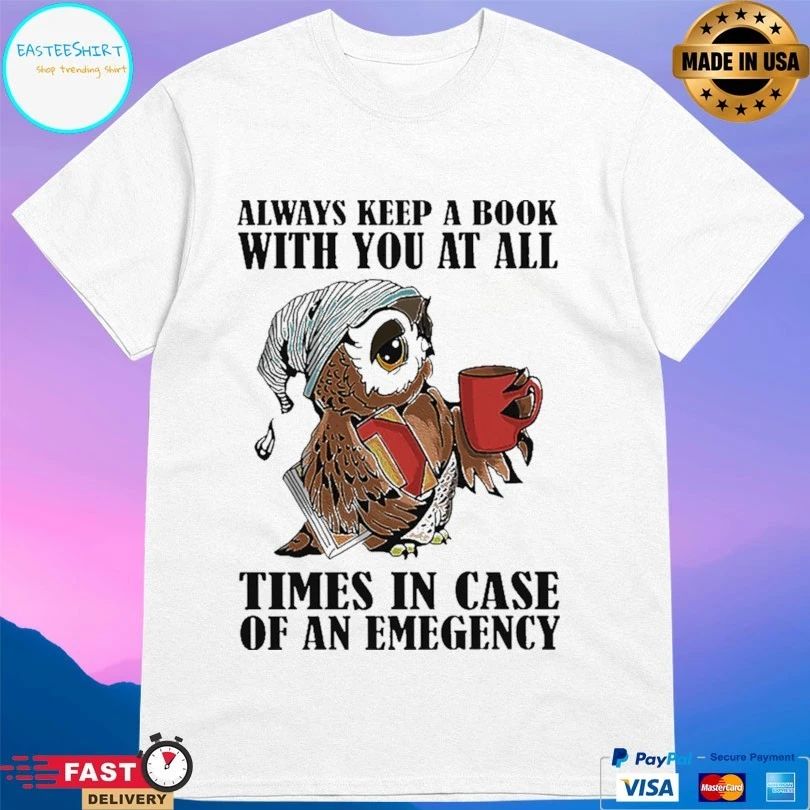 Owl Always Keep A Book With You At All Times In Case Of An Emergency T-shirt