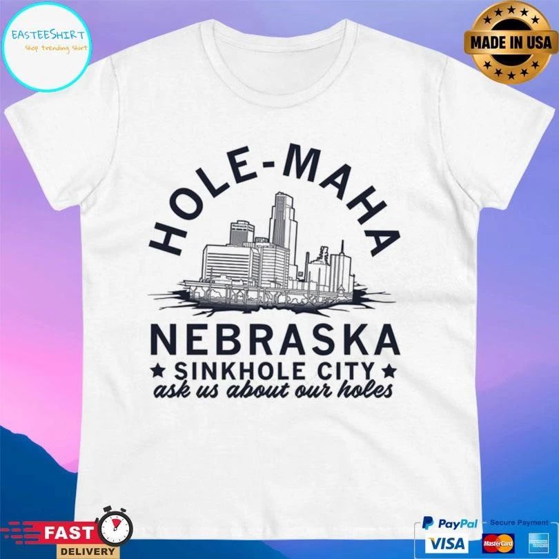 Hole-Maha Nebraska Sinkhole City Ask Us About Our Holes T-shirts