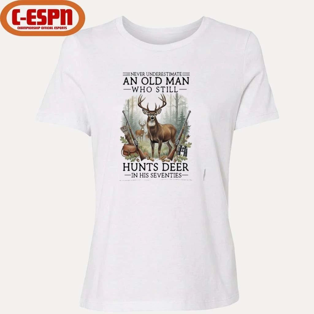 Never Underestimate An Old Man Who Still Hunts Deer In His Seventies Shirt