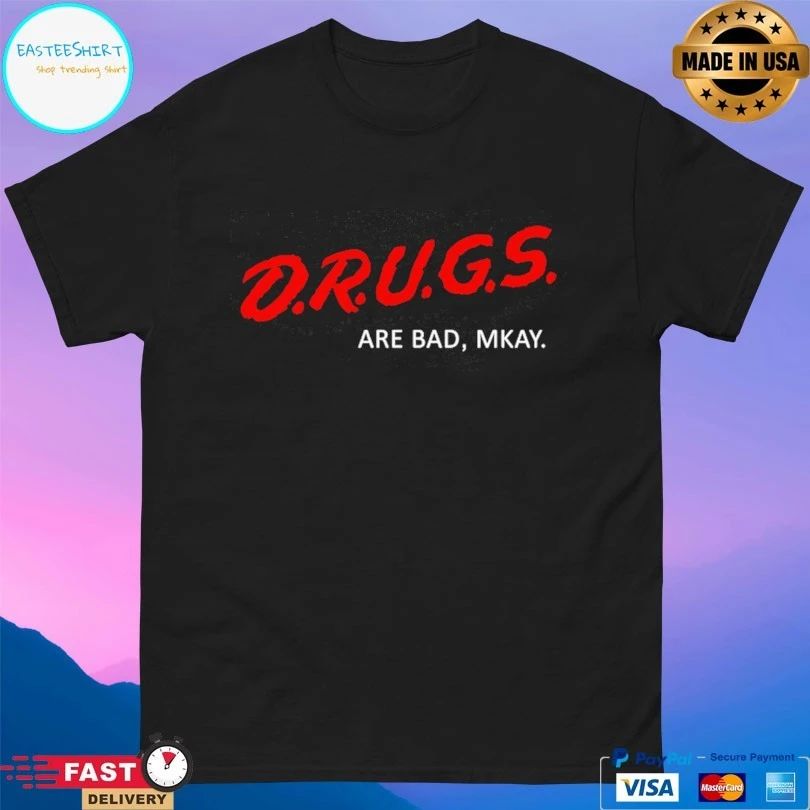Drugs Are Bad Mkay T-shirt