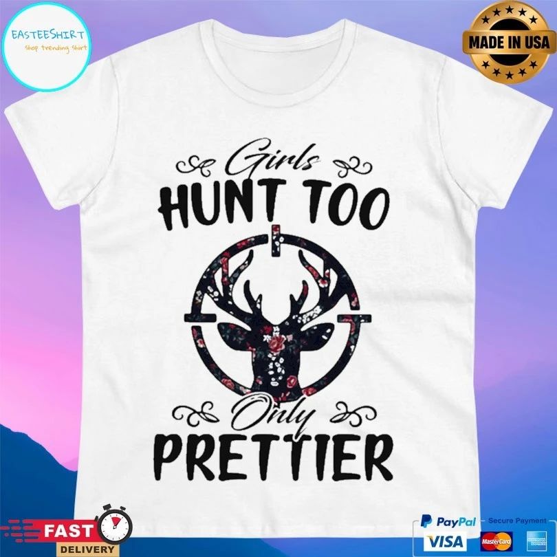 Girls Hunt Too Only Prettier T-shirt