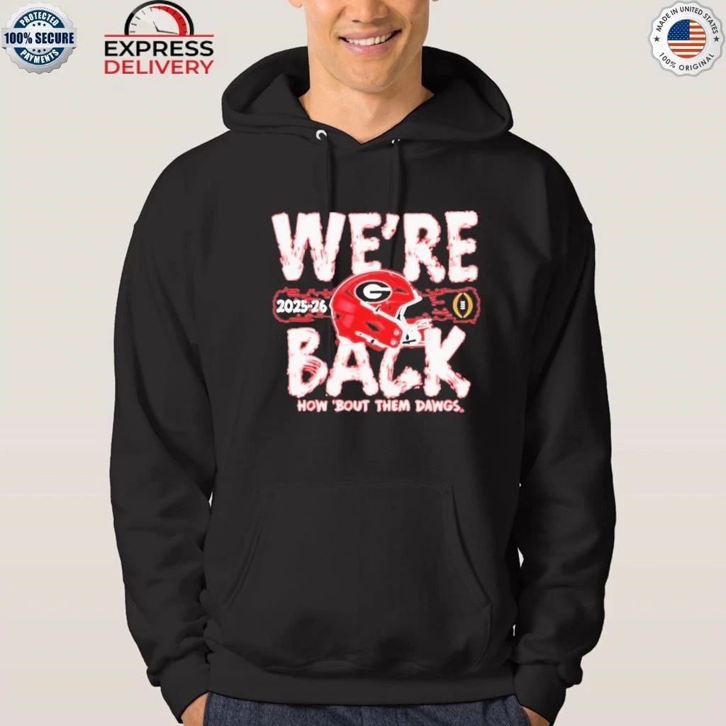 Georgia Bulldogs We’re Back How Bout Them Dawgs 2025 2026 College Football Playoffs Bound Shirt