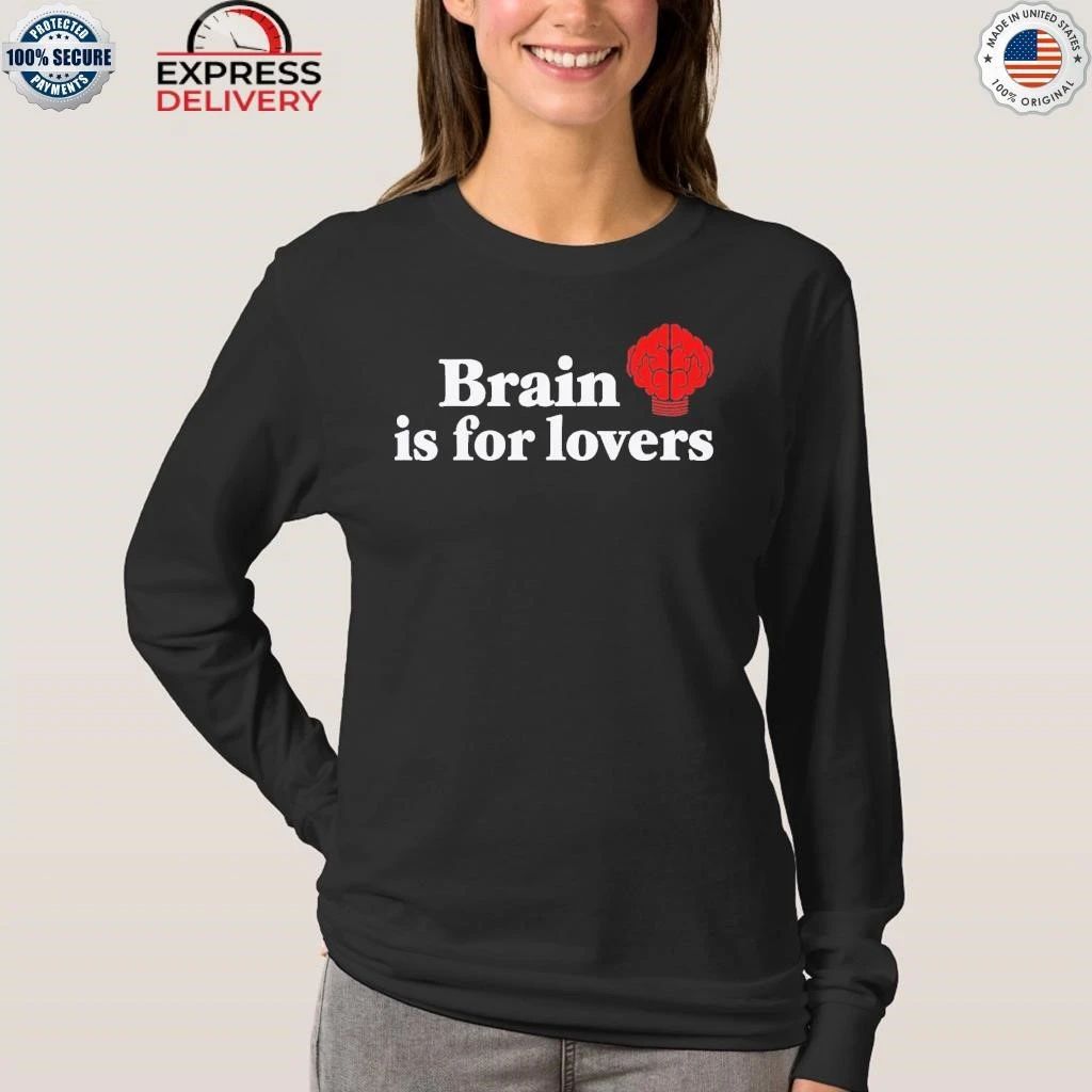 Brain is For Lovers Shirt