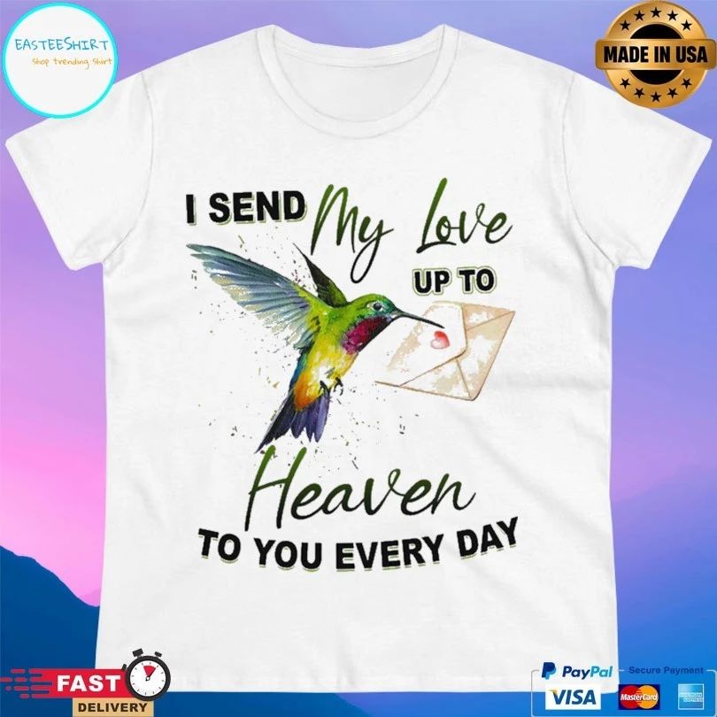 I Send My Love Up To Heaven To You Every Day T-shirt