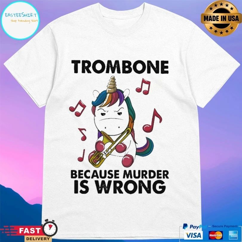 Unicorn Trombone Because Murder Is Wrong T-shirt