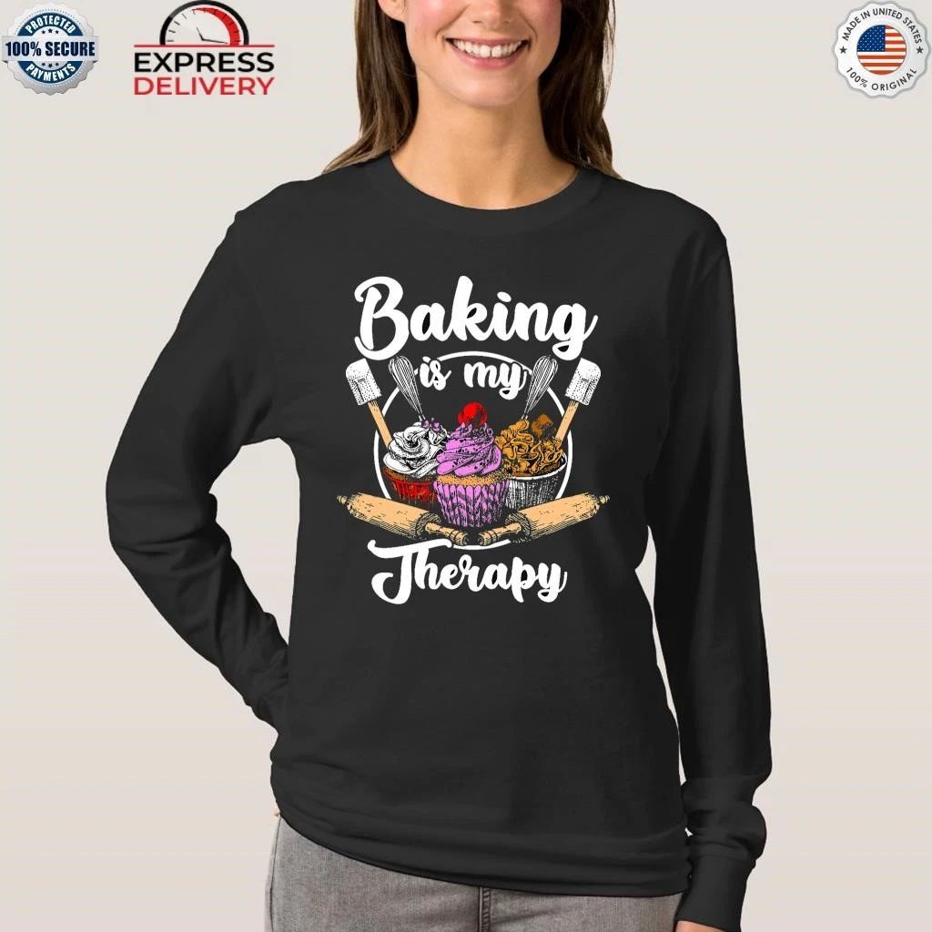 Baking Is My Therapy Happy Baker Cake Bread Pastry Shirt