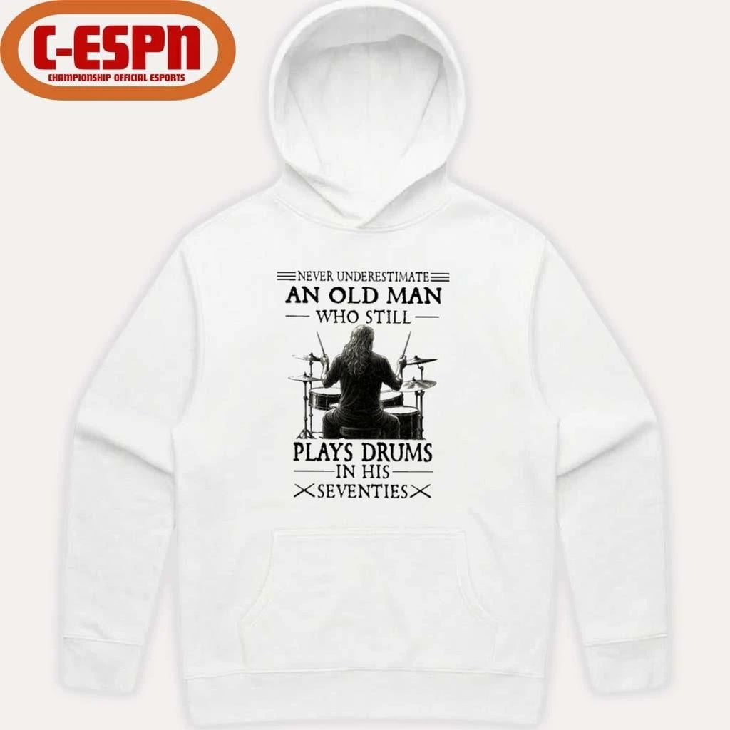 Never Underestimate And Old Man Who Still Plays Drums In His Seventies T-Shirt