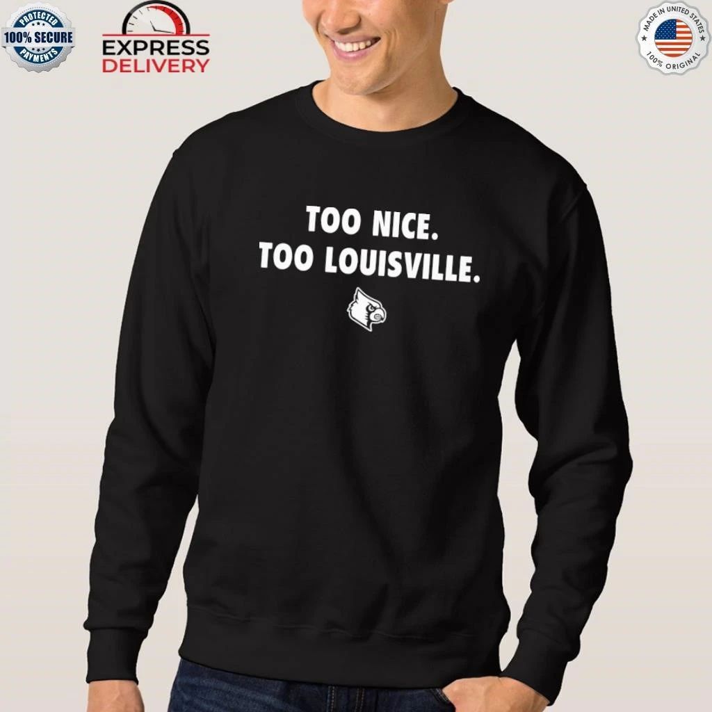Too Nice Too Louisville Shirt