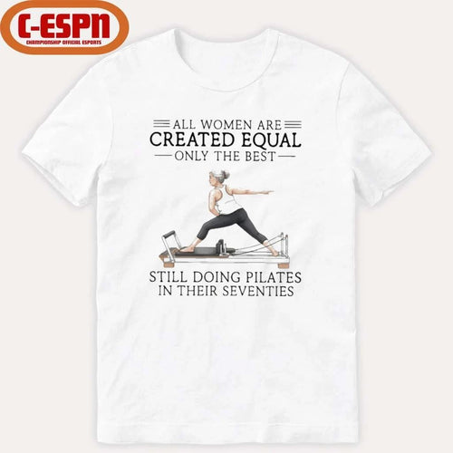 All Women Are Created Equal Only The Best Still Doing Pilates In Their Seventies Classic T-Shirt