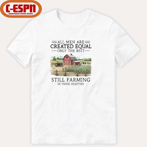 All Men Are Created Equal, Only The Best Still Farming In Their Eighties T-Shirt