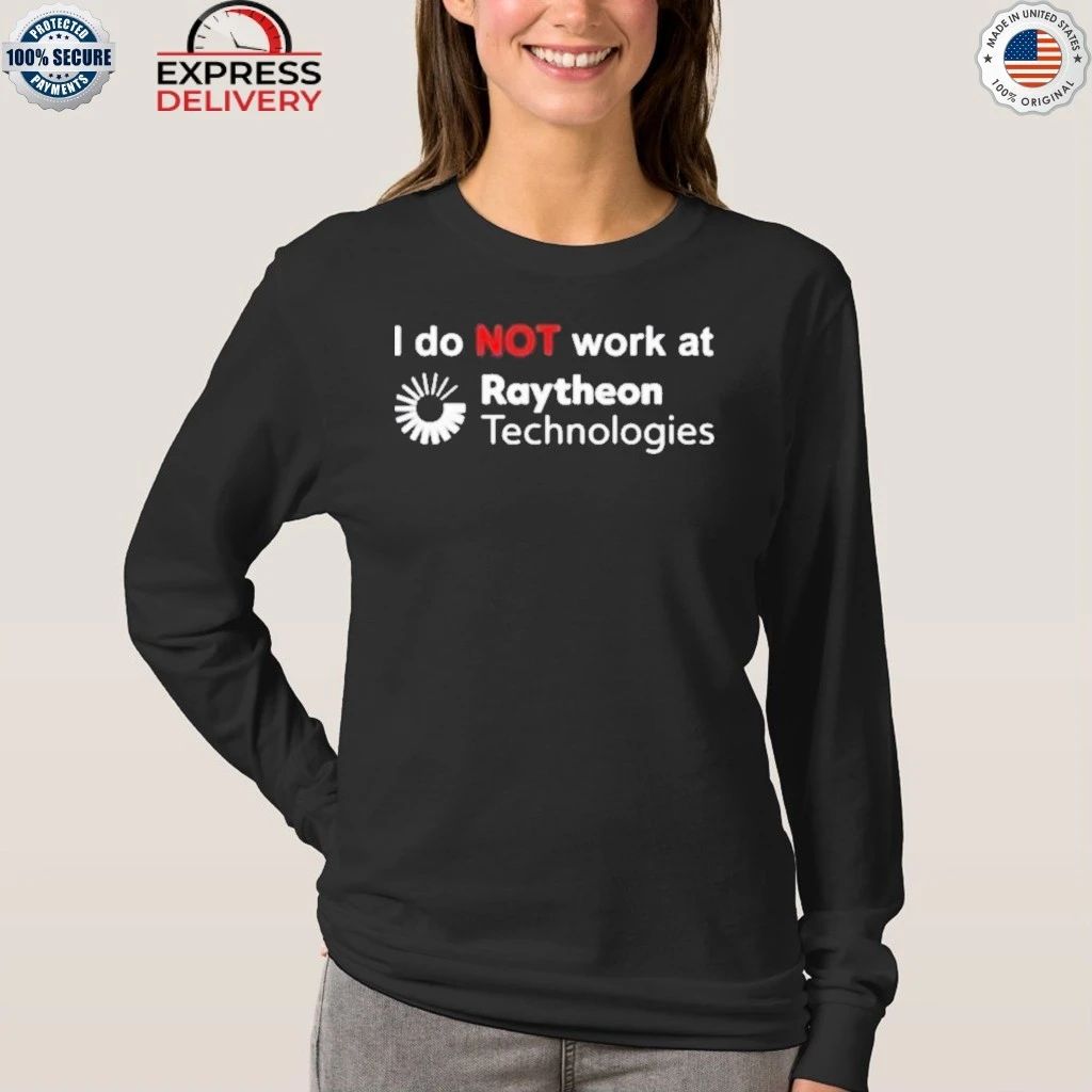 I Do Not Work At Raytheon Technologies Shirt