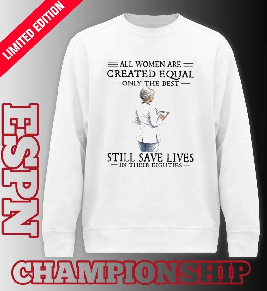 All Women Are Created Equal Only The Best Still Save Lives In Their Eighties Classic T-Shirt