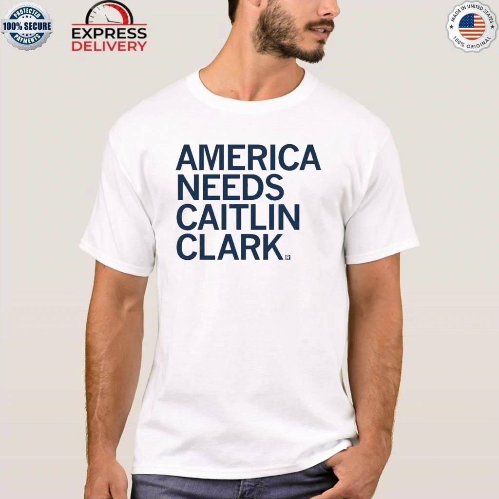 America Needs Caitlin Clark Shirt