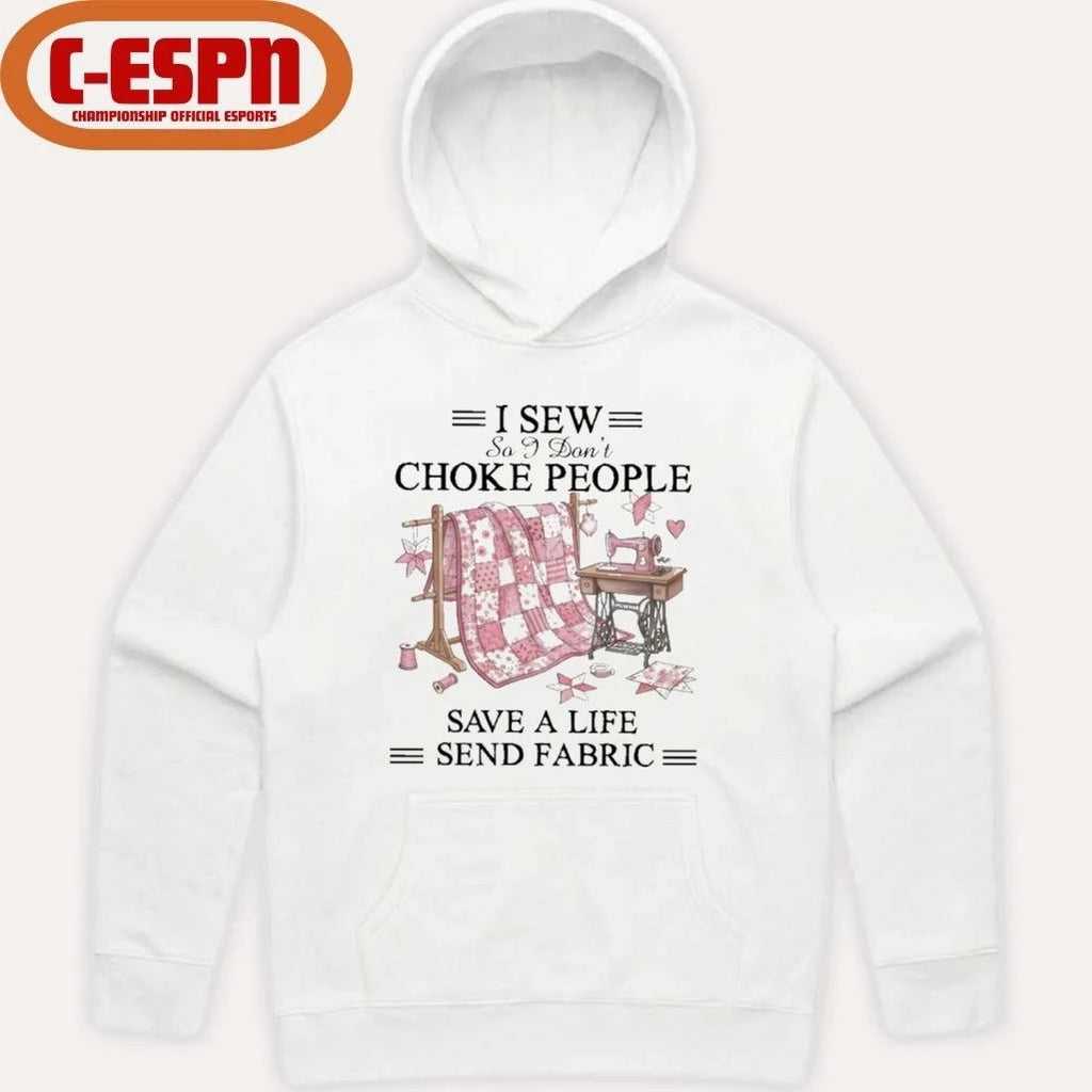 I Sew So I Don’t Choke People Save A Life Send Fabric T-Shirt