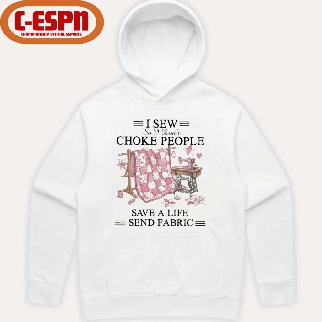 I Sew So I Don’t Choke People Save A Life Send Fabric T-Shirt