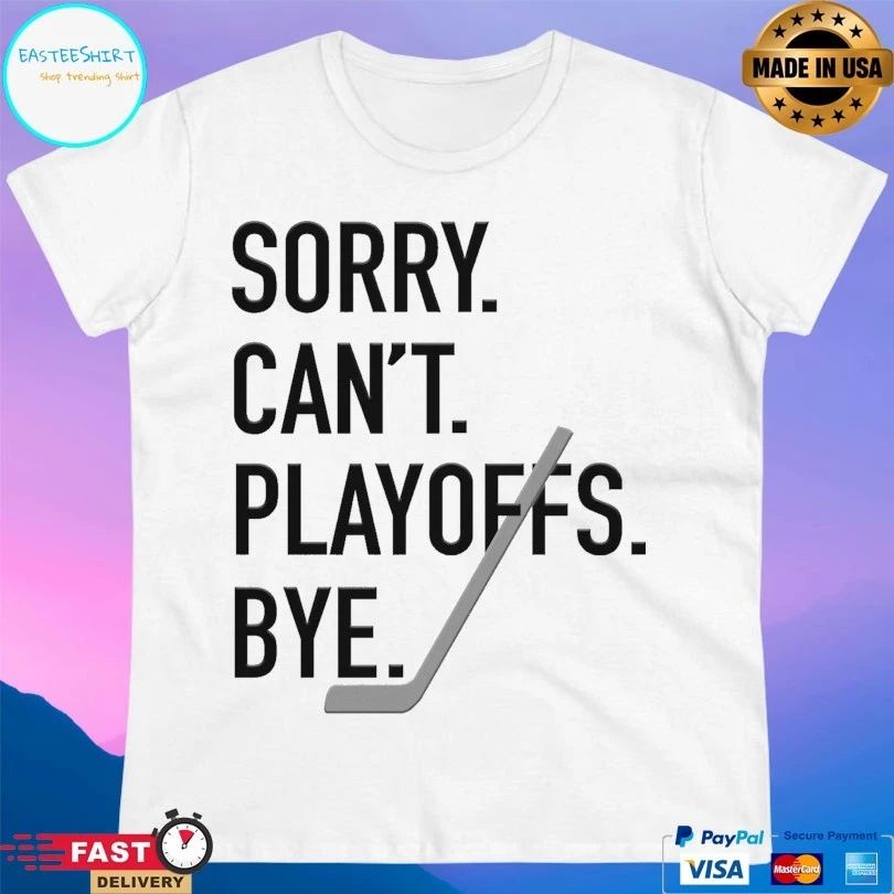 Sorry Can’t Playoffs Bye Hockey 2026 T-shirt