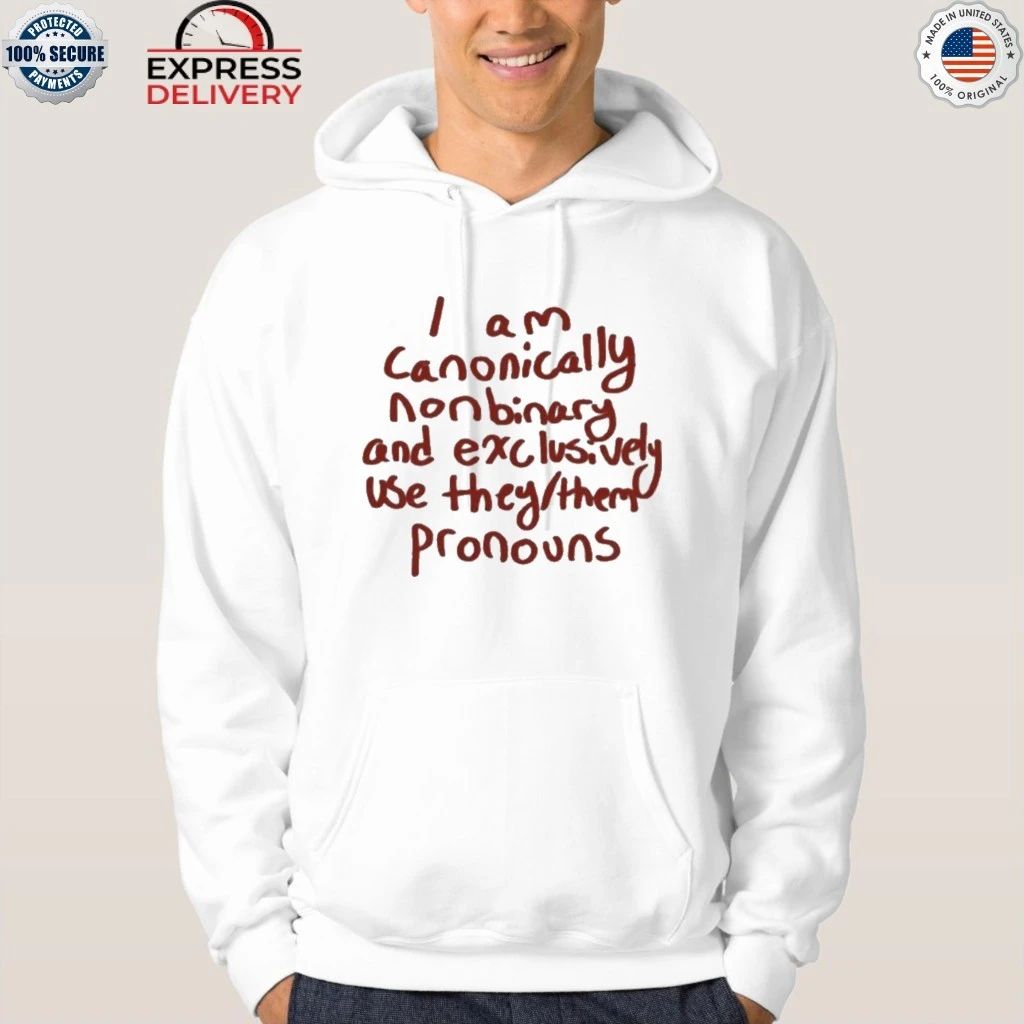 I Am Canonically Nonbinary And Exclusively Use They Them Pronouns Shirt