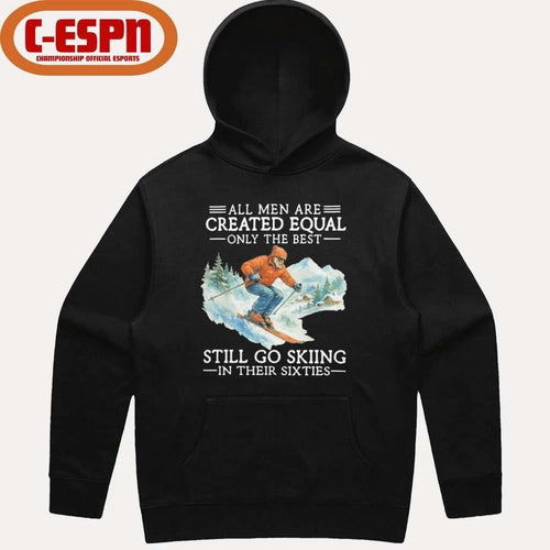 All Men Are Created Equal Only The Best Still Go Skiing In Their Sixties Shirt
