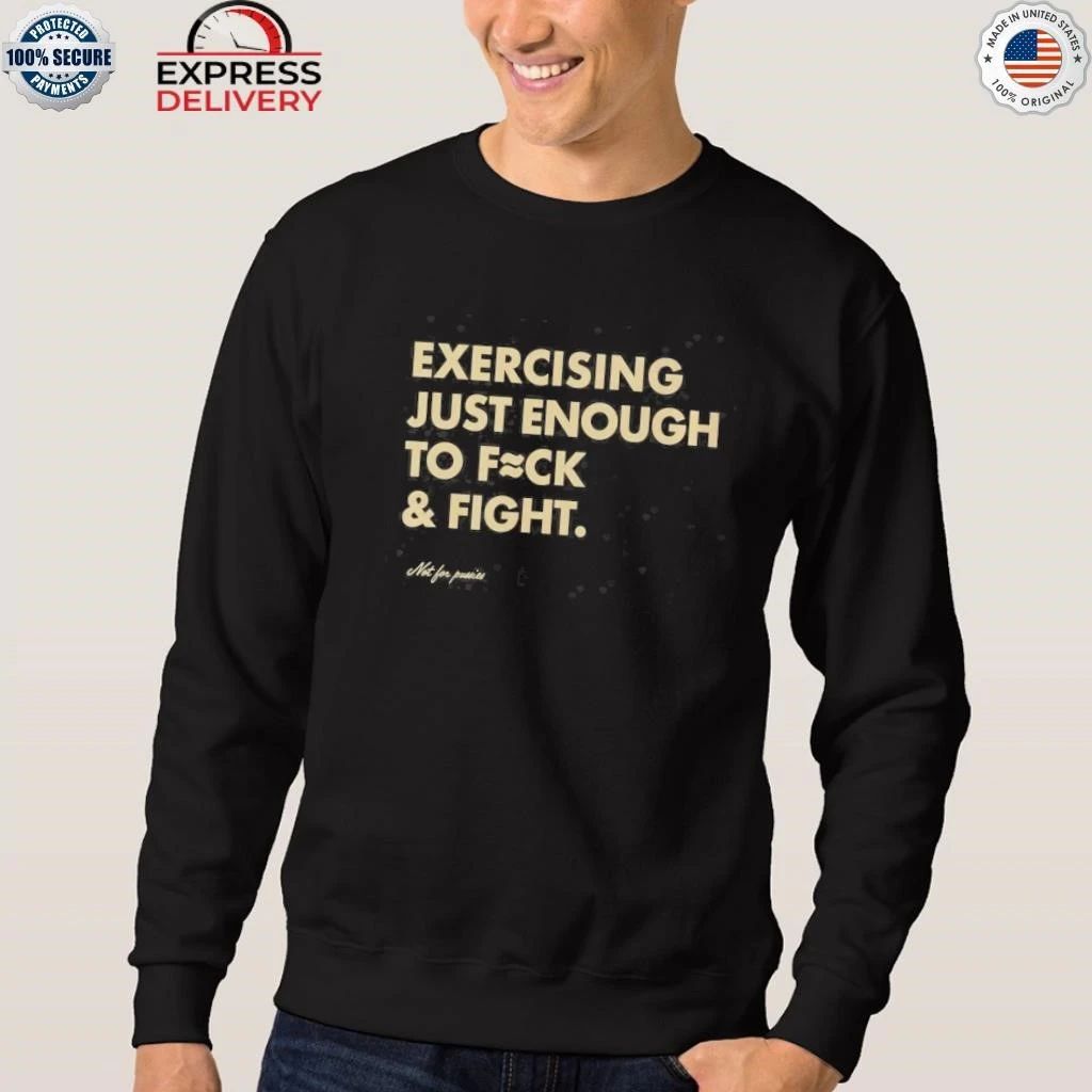 Exercising Just Enough to Fck & Fight Shirt