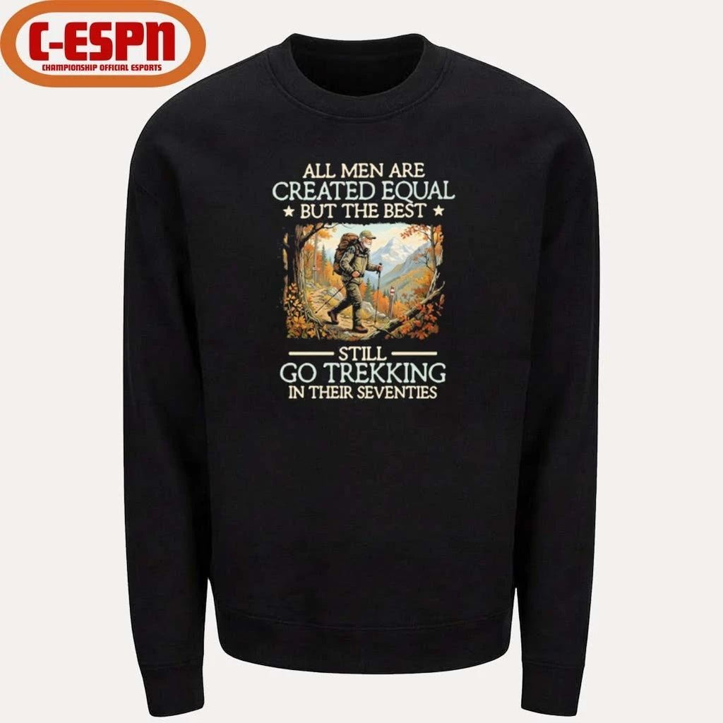 All men are created equal But the best still go trekking in their seventies shirt