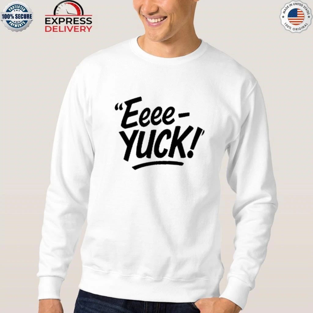 Eeee-Yuck Shirt