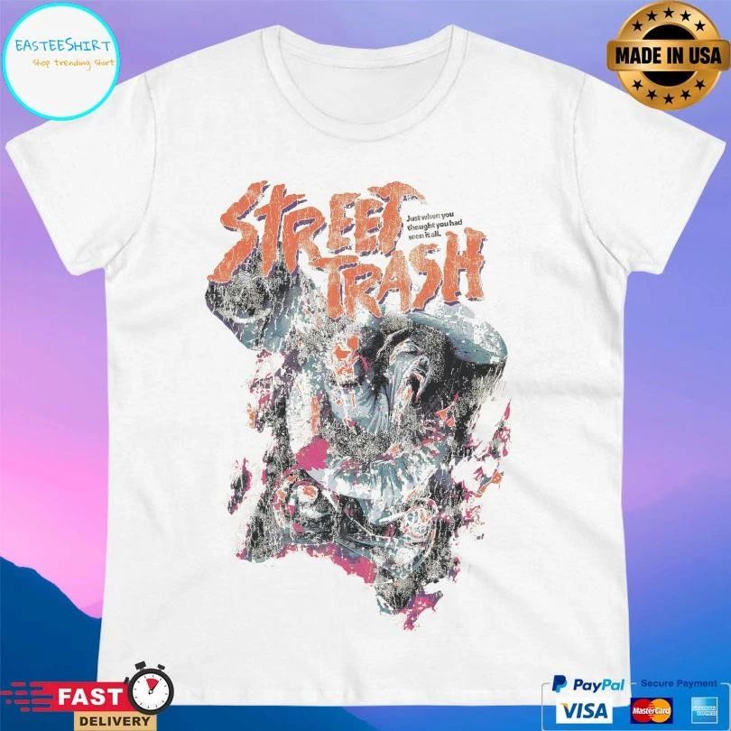 Street Trash Classic Just When You Thought You Had Seen It All T-shirts