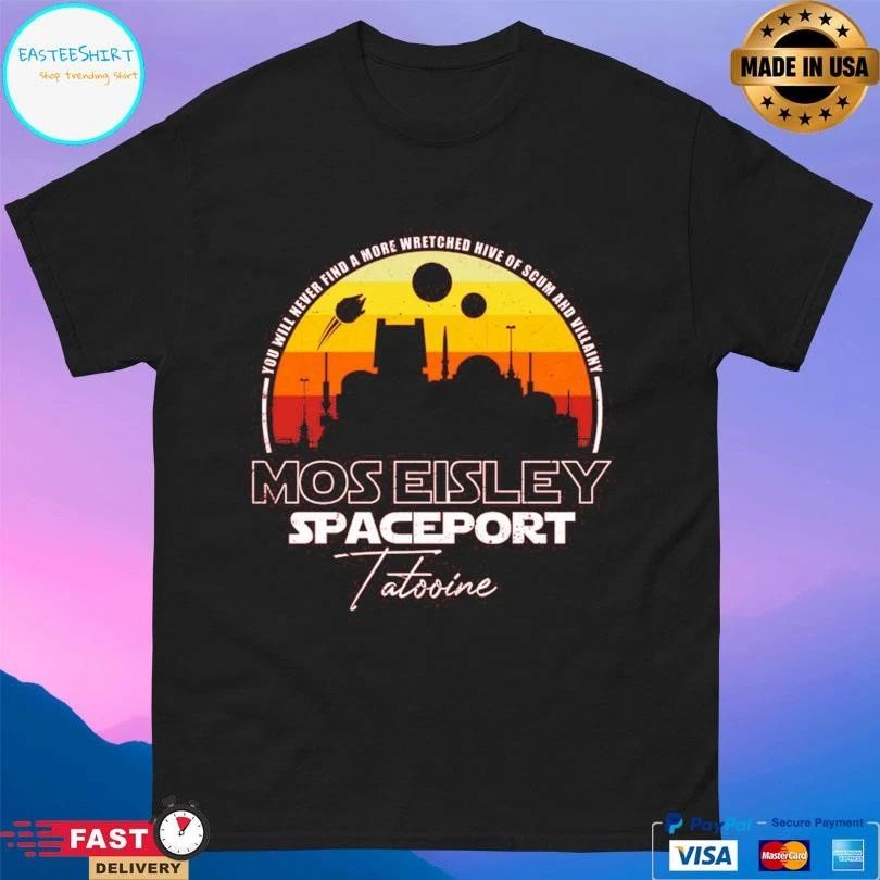 You Will Never Find A More Wretched Hive Of Scum And Villainy Mos Eisley Spaceport Tatooine T-shirts