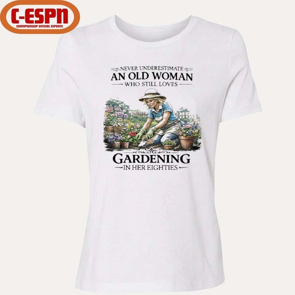 Never Underestimate An Old Woman Who Still Loves Gardening In Her Eighties Shirt