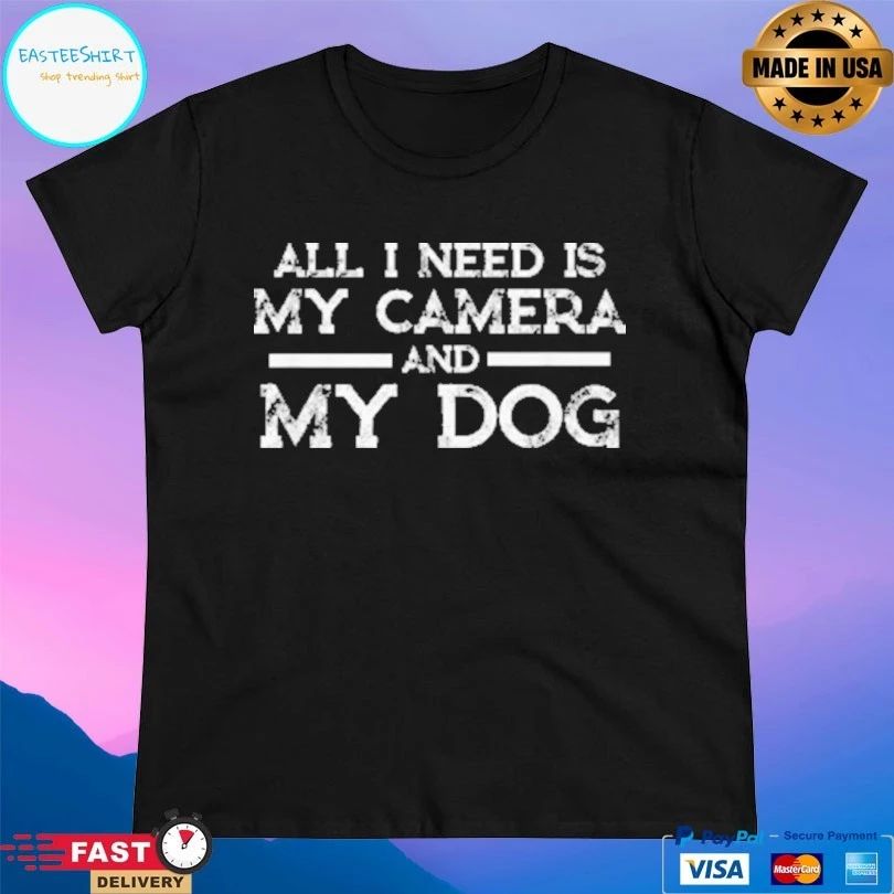 All I Need Is My Camera And My Dog T-shirt