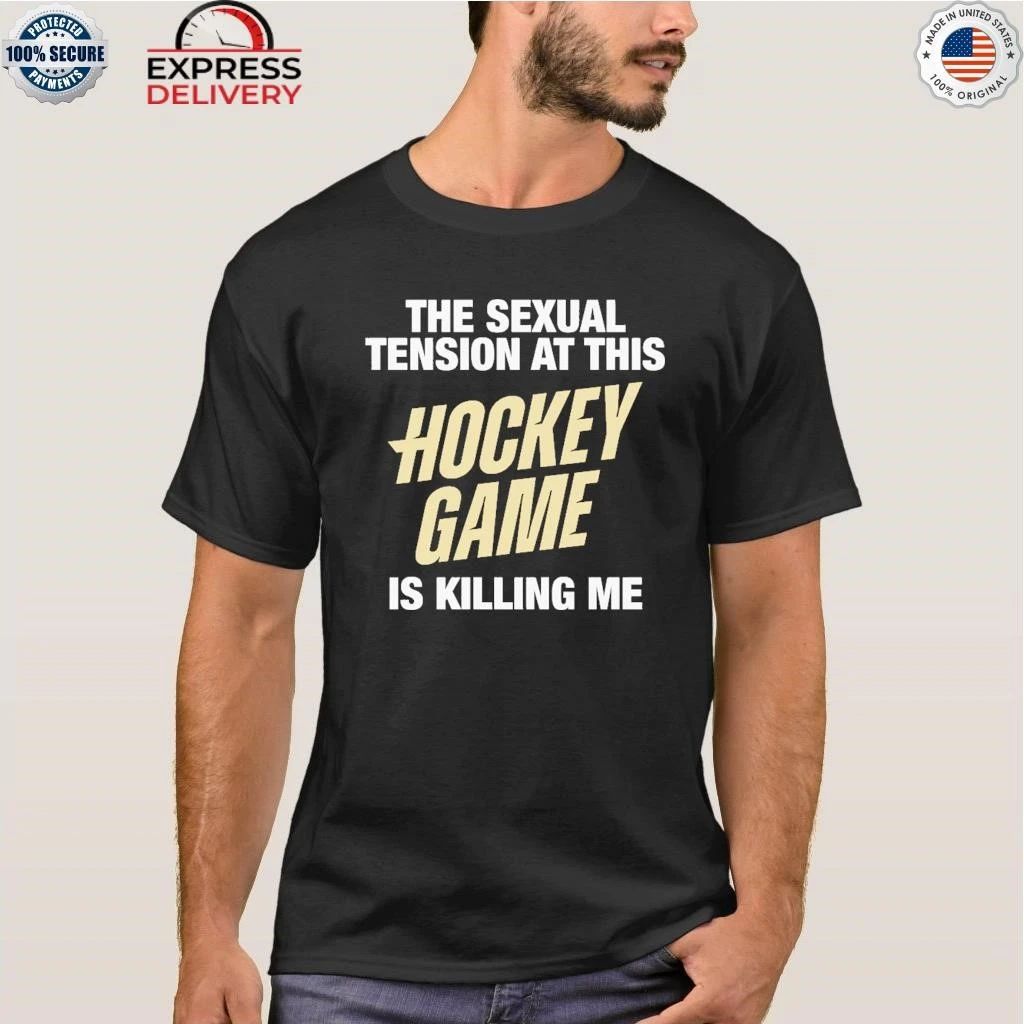 The Sexual Tension At This Hockey Game Is Killing Me Shirt