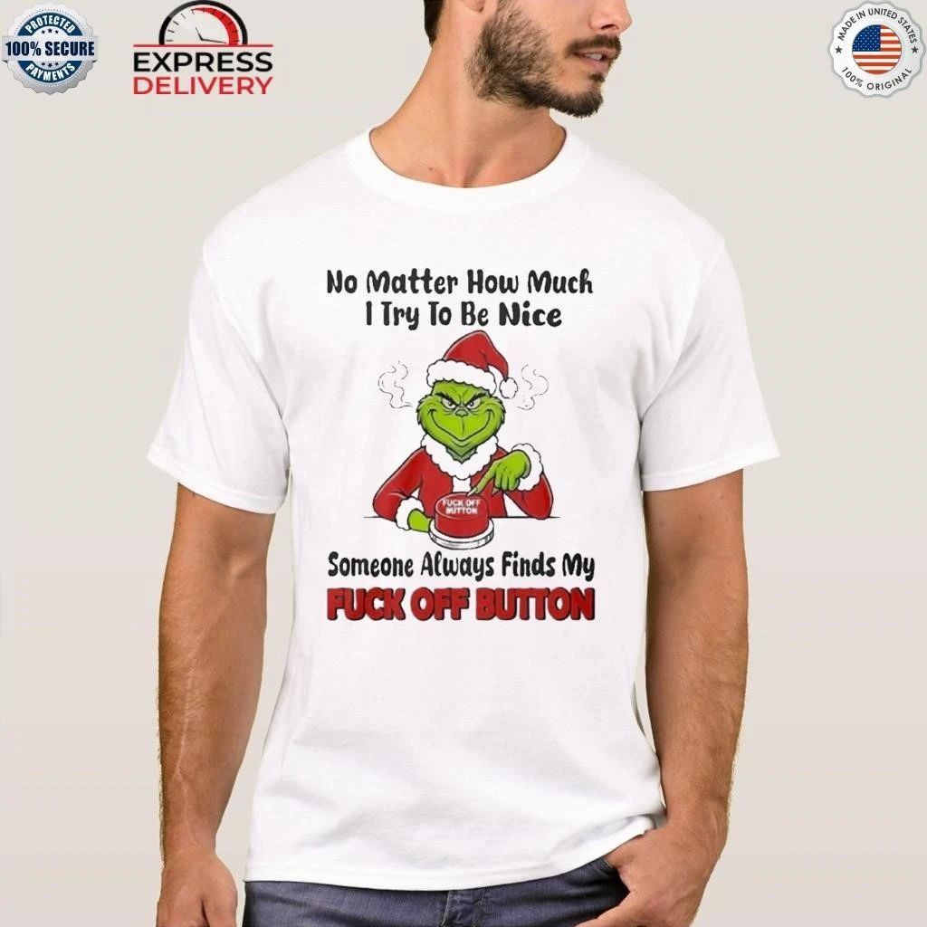 No Matter How Much I Try To Be Nice Someone Always Finds My Fuck Off Button Shirt