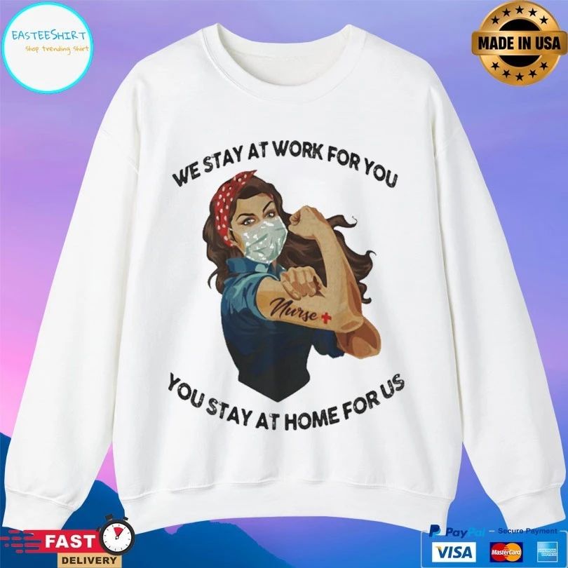 Strong Woman Tattoos Nurse We Stay At Work For You You Stay At Home For Us Covid-19 T-shirt