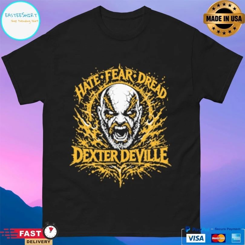Dexter Deville Hate Fear Dread T-shirts