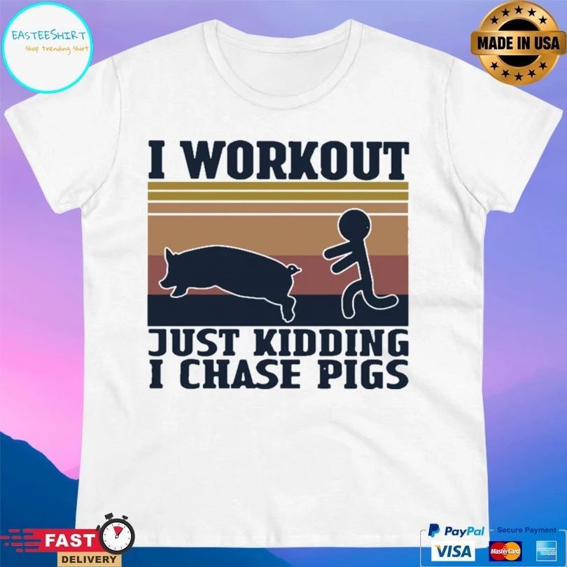 I Workout Just Kidding I Chase Pigs Vintage T-shirt