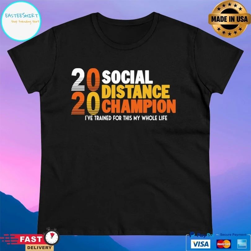 2020 Social Distancing Champion I’ve Trained For This My Whole Life T-shirt