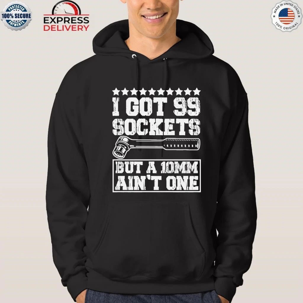 I Got 99 Sockets But A 10mm Aint One 2026 Shirt