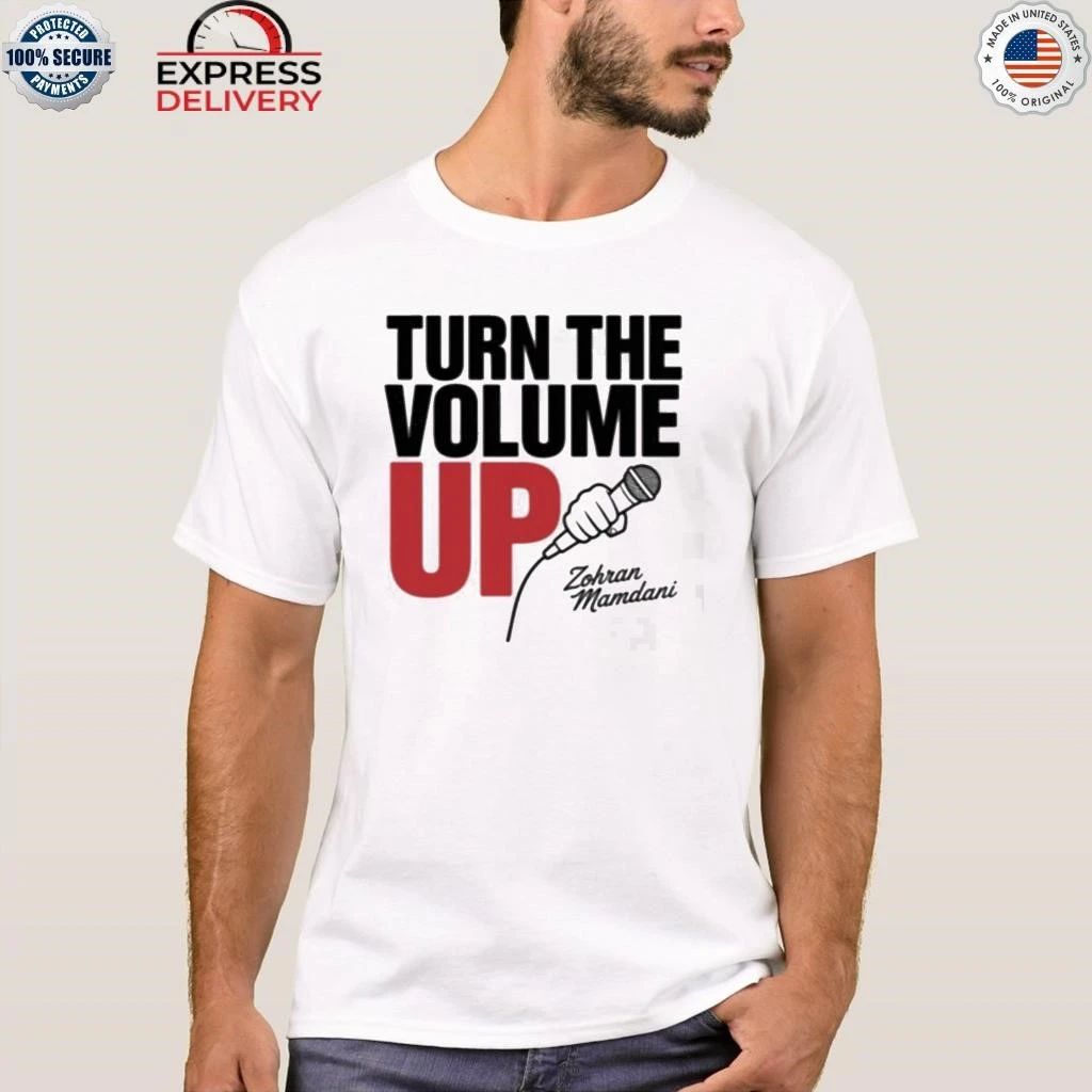 Zohran Mamdani Tells Trump Turn the Volume Up Shirt